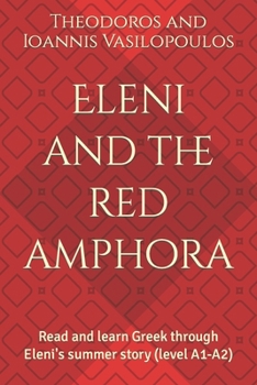 Eleni and the red amphora: Read and learn Greek through Eleni's summer story (level A1-A2)