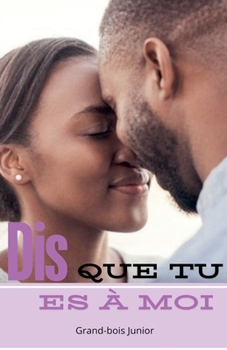 Dis que tu es à moi (French Edition)