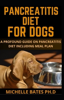 PANCREATITIS DIET FOR DOGS: A PROFOUND GUIDE ON PANCREATITIS DIET INCLUDING MEAL PLAN FOR YOUR DOGS