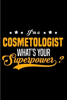 I'm a cosmetologist what's your superpower: Cosmetologist Notebook journal Diary Cute funny  humorous blank lined notebook Gift for student school ... job working employee appreciation (gag gifts)