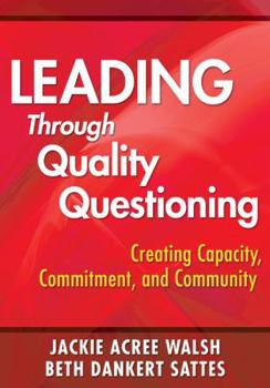 Paperback Leading Through Quality Questioning: Creating Capacity, Commitment, and Community Book