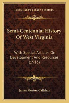 Paperback Semi-Centennial History Of West Virginia: With Special Articles On Development And Resources (1913) Book