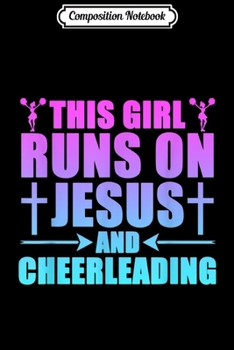 Composition Notebook: This Girl Runs On Jesus And Cheerleading Christianity Journal/Notebook Blank Lined Ruled 6x9 100 Pages