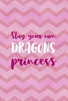 Paperback Slay Your Own Dragons Princess: All Purpose 6x9 Blank Lined Notebook Journal Way Better Than A Card Trendy Unique Gift Pink Zigzag Slay Book