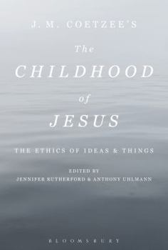 Paperback J. M. Coetzee's the Childhood of Jesus: The Ethics of Ideas and Things Book