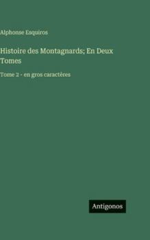 Histoire des Montagnards; En Deux Tomes: Tome 2 - en gros caractères (French Edition)