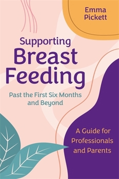 Paperback Supporting Breastfeeding Past the First Six Months and Beyond: A Guide for Professionals and Parents Book