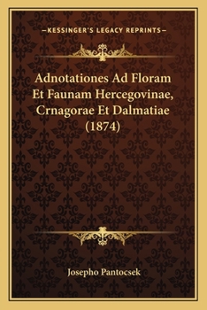 Paperback Adnotationes Ad Floram Et Faunam Hercegovinae, Crnagorae Et Dalmatiae (1874) [Latin] Book