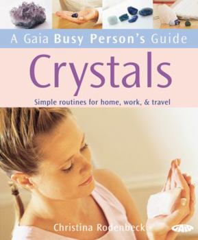 Paperback A Gaia Busy Person's Guide: Crystals: Simple Routines for Home, Work, & Travel Book