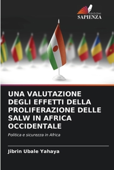 Una Valutazione Degli Effetti Della Proliferazione Delle Salw in Africa Occidentale (Italian Edition)