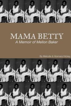 Mama Betty: A Memoir of Mellon Baker