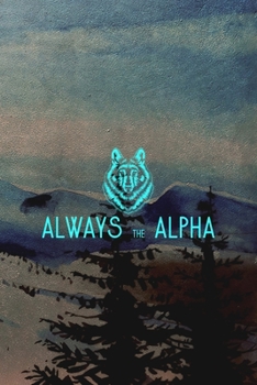 Always The Alpha: Wolf Journal Composition Blank Lined Diary Notepad 120 Pages Paperback