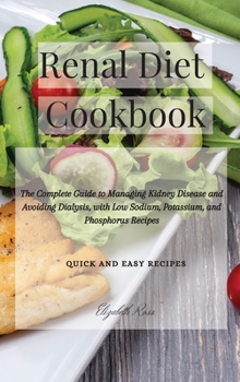 Hardcover Renal Diet Cookbook: The Complete Guide to Managing Kidney Disease and Avoiding Dialysis, with Low Sodium, Potassium, and Phosphorus Recipe Book