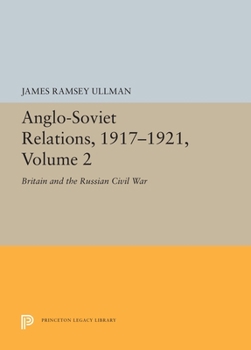 Anglo-Soviet Relations, 1918-1921, Vol. II: Britain and the Russian Civil War - Book #2 of the Anglo-Soviet Relations, 1917-1921
