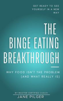Paperback The Binge Eating Breakthrough: Why Food Isn't the Problem (and What Really Is) Book