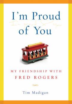 Hardcover I'm Proud of You: My Friendship with Fred Rogers Book