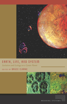 Hardcover Earth, Life, and System: Evolution and Ecology on a Gaian Planet Book