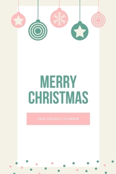 Paperback Merry Christmas 2019 Holiday Planner: Holiday Party Planner, Shopping List, Elf on the Shelf Ideas, Guest List, Christmas Card List, Christmas Day Pla Book