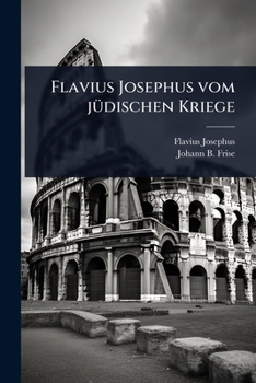 Flavius Josephus vom jÃ1/4dischen Kriege (German Edition)