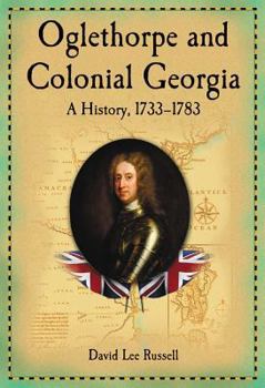 Paperback Oglethorpe and Colonial Georgia: A History, 1733-1783 Book