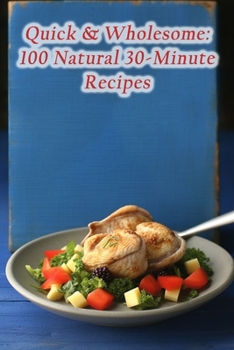 Paperback Quick & Wholesome: 100 Natural 30-Minute Recipes Book