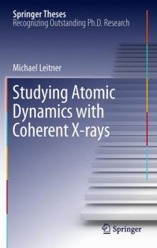 Studying Atomic Dynamics with Coherent X-rays - Book  of the Springer Theses