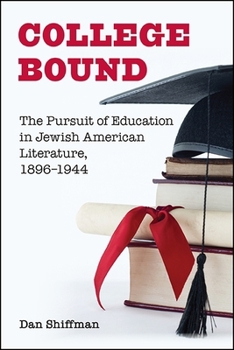 College Bound: The Pursuit of Education in Jewish American Literature, 1896-1944 - Book  of the SUNY Series in Contemporary Jewish Literature and Culture