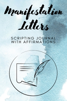 Paperback Manifestation Letters Scripting Journal With Affirmations: Law of Attraction Lined Notebook, Create Your Dream Life Book