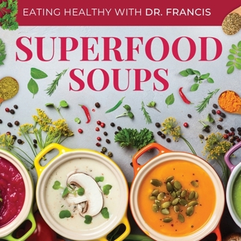 Paperback Superfood Soups - The Nutritious Guide to Quick and Easy Immune-Boosting Soup Recipes Book