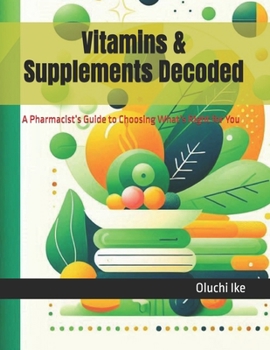 Paperback Vitamins & Supplements Decoded: A Pharmacist's Guide to Choosing What's Right for You Book