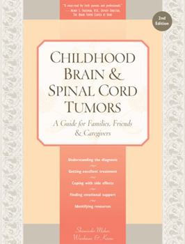 Paperback Childhood Brain & Spinal Cord Tumors: A Guide for Families, Friends & Caregivers Book