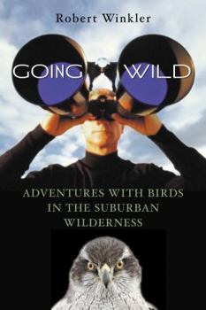 Paperback Going Wild: Adventures with Birds in the Suburban Wilderness Book