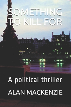 Paperback Something to Kill for: A political thriller Book