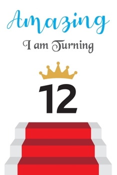 Amazing!!!! I am Turning 12: Notebook | Best gift for Birthday