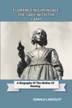 Paperback Florence Nightingale: The Lady with the Lamp: A Biography of the Mother of Nursing Book