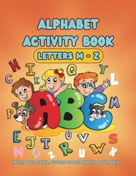 Paperback Alphabet Activity Book (Letters M-Z): Trace, Draw, Color, Picture Search and Find Your ABC's. Book