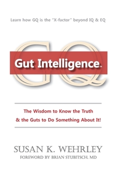 Paperback Gut Intelligence: The Wisdom to Know the Truth & the Guts to Do Something About it Book