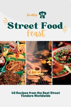 Paperback Street Food Feast: 40 Recipes from the Best Street Vendors Worldwide Book