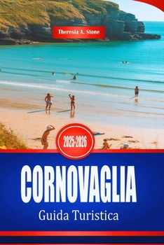 CORNOVAGLIA Guida Turistica 2025-2026: Esplora la costa e le città costiere del sud-ovest dell'Inghilterra (Italian Edition)