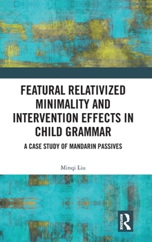 Hardcover Featural Relativized Minimality and Intervention Effects in Child Grammar: A Case Study of Mandarin Passives Book