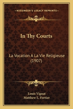 Paperback In Thy Courts: La Vocation A La Vie Religieuse (1907) Book