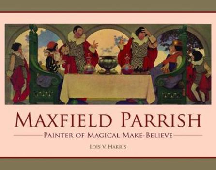 Hardcover Maxfield Parrish: Painter of Magical Make-Believe Book