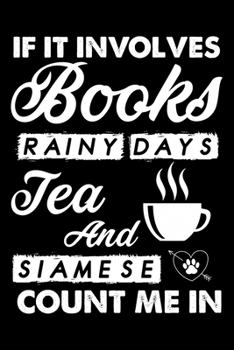 Paperback If It Involves Books Rainy Days Tea And Siamese Count Me In: Cute Siamese Ruled Notebook, Great Accessories & Gift Idea for Siamese Owner & Lover.defa Book