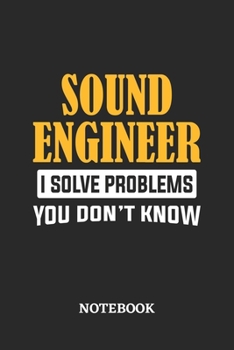 Sound Engineer I Solve Problems You Don't Know Notebook: 6x9 inches - 110 graph paper, quad ruled, squared, grid paper pages • Greatest Passionate Office Job Journal Utility • Gift, Present Idea