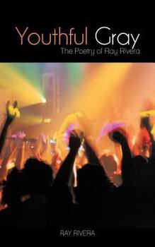 Paperback Youthful Gray: The Poetry of Ray Rivera Book