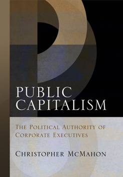 Hardcover Public Capitalism: The Political Authority of Corporate Executives Book