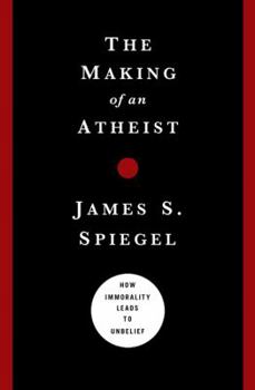 Paperback The Making of an Atheist: How Immorality Leads to Unbelief Book