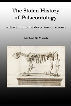 Paperback The Stolen History of Palaeontology: a descent into the deep time of science Book