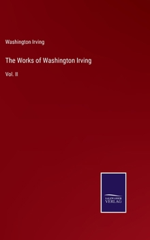 Hardcover The Works of Washington Irving: Vol. II Book