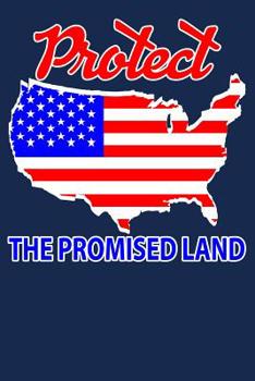 Protect The Promised Land: Patriotic American Military Veteran Notebook